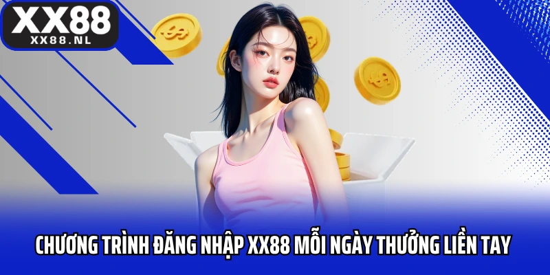 Chương trình đăng nhập XX88 mỗi ngày thưởng liền tay